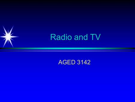 Radio and TV AGED 3142. Radio The medium of the mind The medium of the mind Radio forces listeners to visualize concepts and ideas Radio forces listeners.