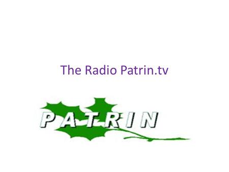 The Radio Patrin.tv. Nuts and Bolts of ©The Radio Patrin.tv Patrina, patra, patrn, PATRIN, Eng. leaf n., as it is known among Roma communities it was.