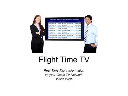 Flight Time TV Real-Time Flight Information on your Guest TV Network. World Wide!