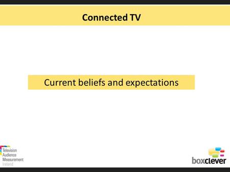 Connected TV Current beliefs and expectations. Whats What TV Connected TV OTT IPTV Companion Device Mobile Laptop Tablet Pay TVFree TV.