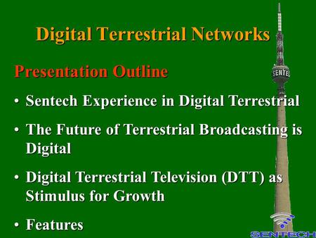 Digital Terrestrial Networks Presentation Outline Sentech Experience in Digital TerrestrialSentech Experience in Digital Terrestrial The Future of Terrestrial.