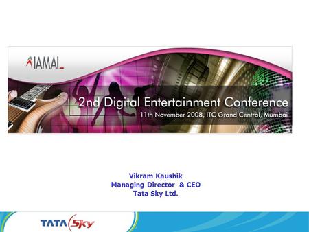Vikram Kaushik Managing Director & CEO Tata Sky Ltd.