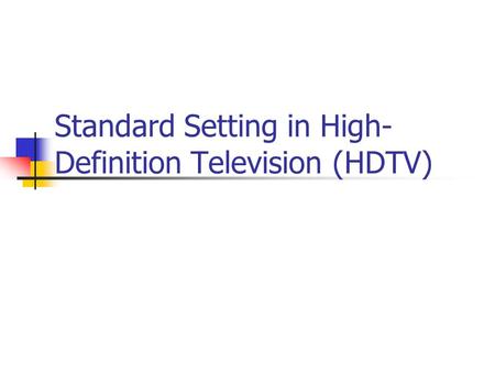 Standard Setting in High- Definition Television (HDTV)