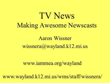 TV News Making Awesome Newscasts Aaron Wissner