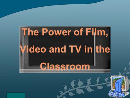 The Power of Film, Video and TV in the Classroom