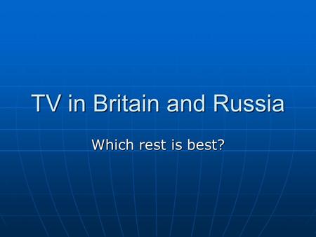 TV in Britain and Russia Which rest is best?. Britons are considered to be very enthusiastic TV viewers Television sets in Britain have four channels: