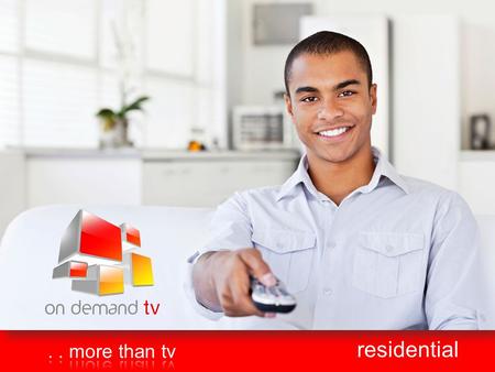 Residential. introduction On Demand TV would like to thank you for the opportunity. Our systems have been running in the African market and internationally.