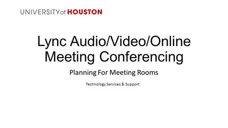 Lync Audio/Video/Online Meeting Conferencing Planning For Meeting Rooms Technology Services & Support.