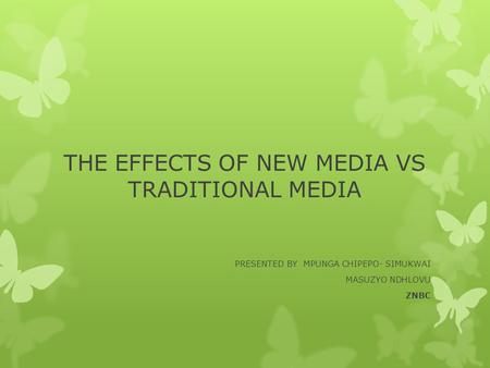 THE EFFECTS OF NEW MEDIA VS TRADITIONAL MEDIA