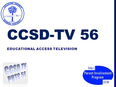 CCSD-TV 56 EDUCATIONAL ACCESS TELEVISION. ORIGINAL VISION CCHS-TV Morning News Journalism Video Production Class Special Programs Band Sports.