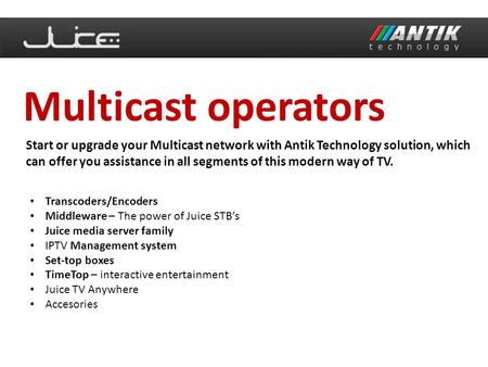 Multicast operators Start or upgrade your Multicast network with Antik Technology solution, which can offer you assistance in all segments of this modern.