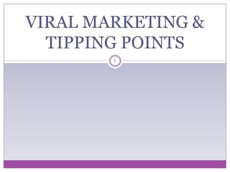 VIRAL MARKETING & TIPPING POINTS 1. Malcolm Gladwells Best Seller Thomas Schelling (Nobel Prize winner) first introduced the concept of tipping points.