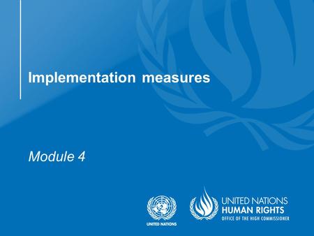 Module 4 Implementation measures. Understand in broad terms the main measures required to implement the Convention Conventions requirement to implement.