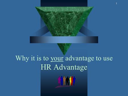 1 Why it is to your advantage to use HR Advantage.