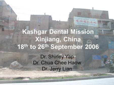 Kashgar Dental Mission Xinjiang, China 18th to 26th September 2006