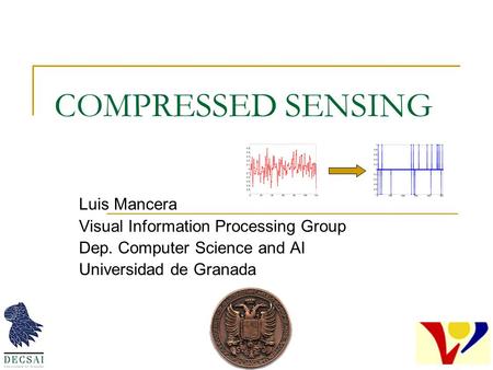 COMPRESSED SENSING Luis Mancera Visual Information Processing Group