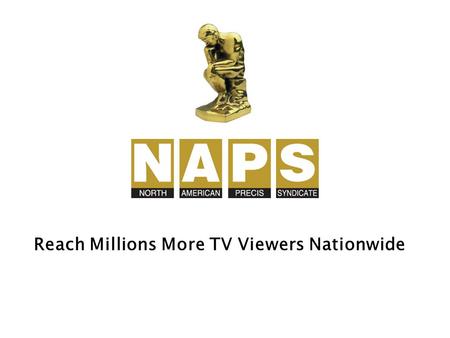 Reach Millions More TV Viewers Nationwide. NAPS writes, edits and distributes Video Feature Releases to 1,000+ TV stations across America.