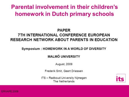 ERNAPE 2009 Parental involvement in their childrens homework in Dutch primary schools PAPER 7TH INTERNATIONAL CONFERENCE EUROPEAN RESEARCH NETWORK ABOUT.