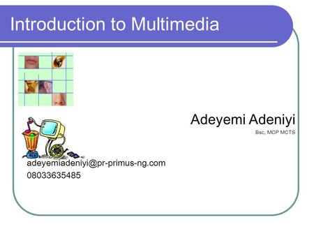 Introduction to Multimedia Adeyemi Adeniyi Bsc, MCP MCTS 08033635485.