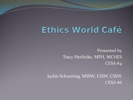 Presented by Tracy Herlitzke, MPH, MCHES CESA #4 Jackie Schoening, MSSW, CISW, CSSW CESA #6.
