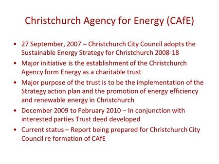 Christchurch Agency for Energy (CAfE) 27 September, 2007 – Christchurch City Council adopts the Sustainable Energy Strategy for Christchurch 2008-18 Major.