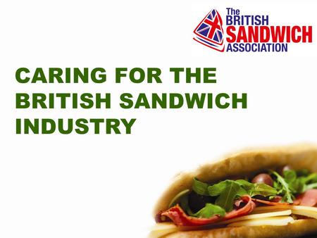 CARING FOR THE BRITISH SANDWICH INDUSTRY. Over 300,000 people work in the £7 billion commercial sandwich industry.
