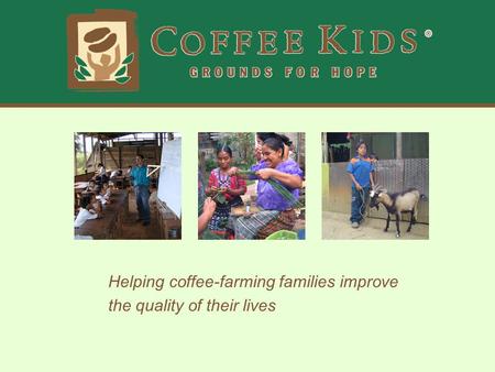 Helping coffee-farming families improve the quality of their lives.
