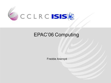 EPAC06 Computing Freddie Akeroyd. Needs Lots of Computer Hardware 53 PCs (15 proceedings, 29 café, 4 registration, 5 paper reception) 50 19 PC Monitors.