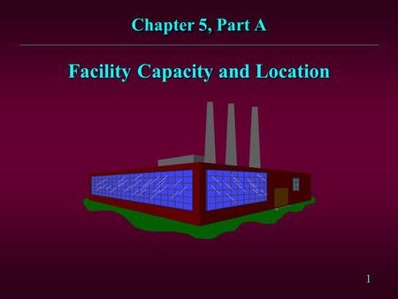 Facility Capacity and Location