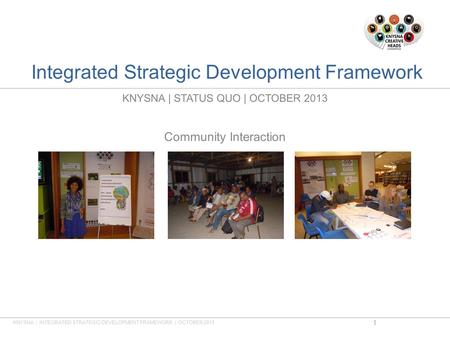 Integrated Strategic Development Framework KNYSNA | STATUS QUO | OCTOBER 2013 Community Interaction KNYSNA | INTEGRATED STRATEGIC DEVELOPMENT FRAMEWORK.
