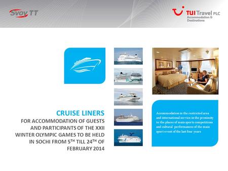 CRUISE LINERS FOR ACCOMMODATION OF GUESTS AND PARTICIPANTS OF THE XXII WINTER OLYMPIC GAMES TO BE HELD IN SOCHI FROM 5 TH TILL 24 TH OF FEBRUARY 2014 Accommodation.