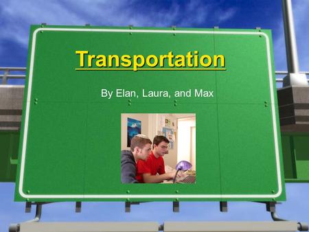 Transportation By Elan, Laura, and Max. »Industry Overview: »Energy Use »Fuels and Fuel Economy Standards »Transportation Policy »Modes of Transportation-