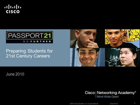 1 © 2010 Cisco Systems, Inc. All rights reserved. Cisco Public Preparing Students for 21st Century Careers June 2010.