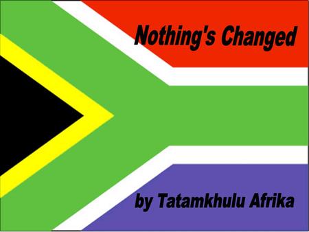 Nothing's Changed by Tatamkhulu Afrika.