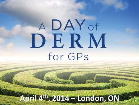 Welcome to A Day of Derm for GPs, thank you so much for joining us today in Ajax (you may want to add something related to the weather ie. Thank you fo.