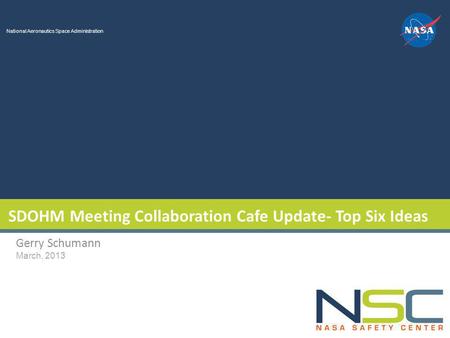 National Aeronautics Space Administration SDOHM Meeting Collaboration Cafe Update- Top Six Ideas Gerry Schumann March, 2013.