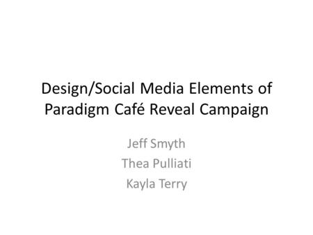 Design/Social Media Elements of Paradigm Café Reveal Campaign Jeff Smyth Thea Pulliati Kayla Terry.