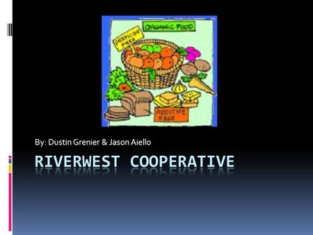By: Dustin Grenier & Jason Aiello. Riverwest Mission The Riverwest Co-­op and the Co-op Café are dedicated to providing the community with nutritious,
