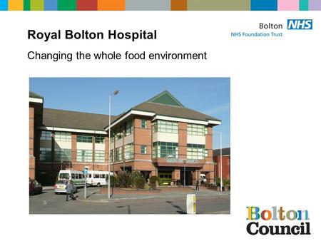 Royal Bolton Hospital Changing the whole food environment.