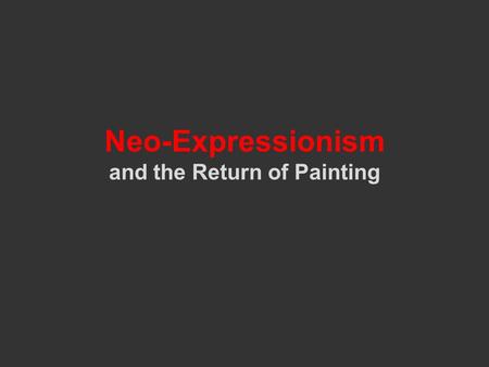 Neo-Expressionism and the Return of Painting