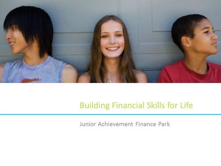Building Financial Skills for Life Junior Achievement Finance Park.