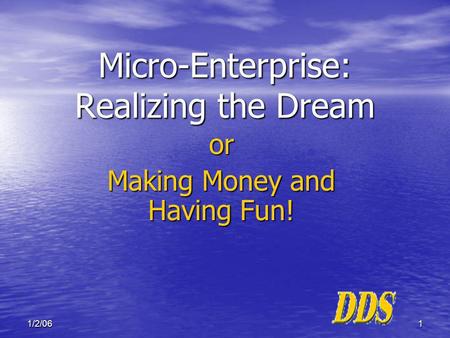 11/2/06 Micro-Enterprise: Realizing the Dream or Making Money and Having Fun!