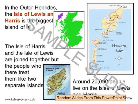 Www.ks1resources.co.uk In the Outer Hebrides, the Isle of Lewis and Harris is the biggest island of all. The Isle of Harris and the Isle of Lewis are joined.