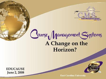 A Change on the Horizon? EDUCAUSE June 2, 2008 East Carolina University.