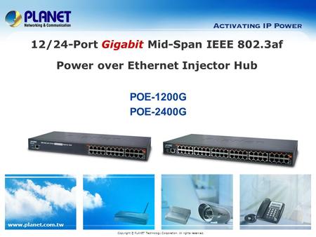 Www.planet.com.tw POE-1200G POE-2400G Copyright © PLANET Technology Corporation. All rights reserved. 12/24-Port Gigabit Mid-Span IEEE 802.3af Power over.