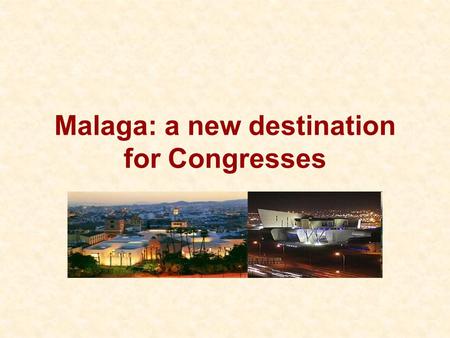 Malaga: a new destination for Congresses. Malaga has culture La Alcazaba El Pimpi The Cathedral.