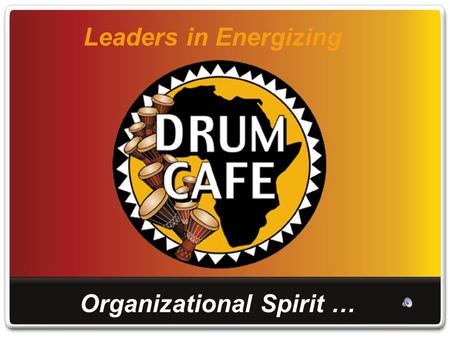 Leaders in Energizing Organizational Spirit …. …through the power of interactive drumming experiences.