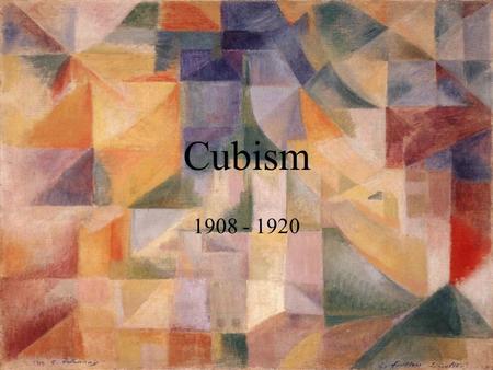 Cubism 1908 - 1920.