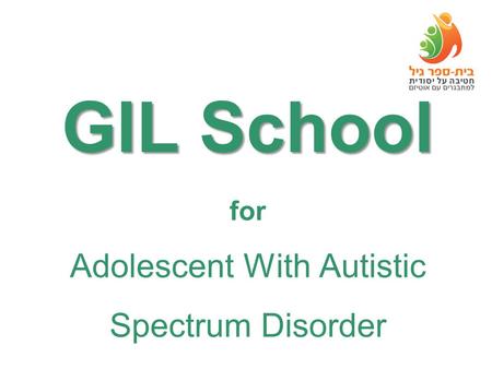 GIL School GIL School for Adolescent With Autistic Spectrum Disorder.