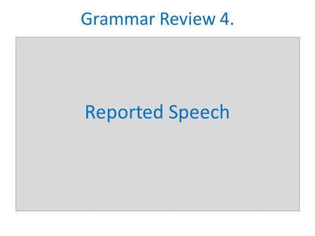Grammar Review 4. Reported Speech.